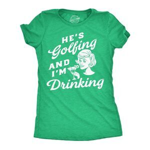 Womens Funny T Shirts Hes Golfing And Im Drinking Sarcastic Graphic Novelty Tee